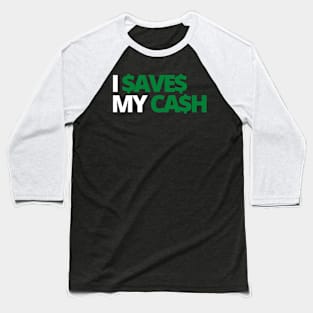 I SAVES MY CASH COOL TEXT SHIRT FOR SAVERS! Dark Baseball T-Shirt